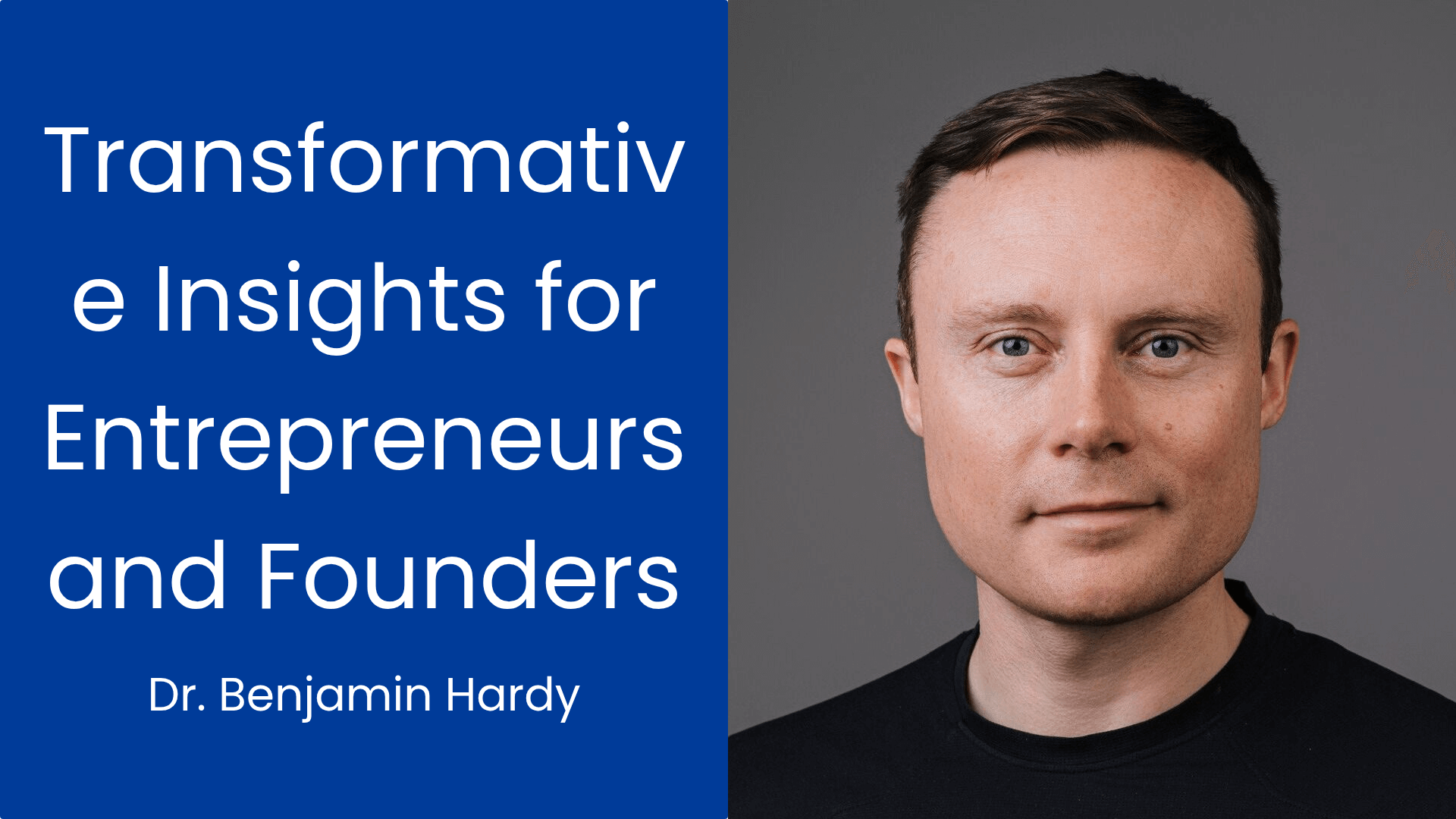 Unlocking Founder Success: Strategies from Dr. Benjamin Hardy