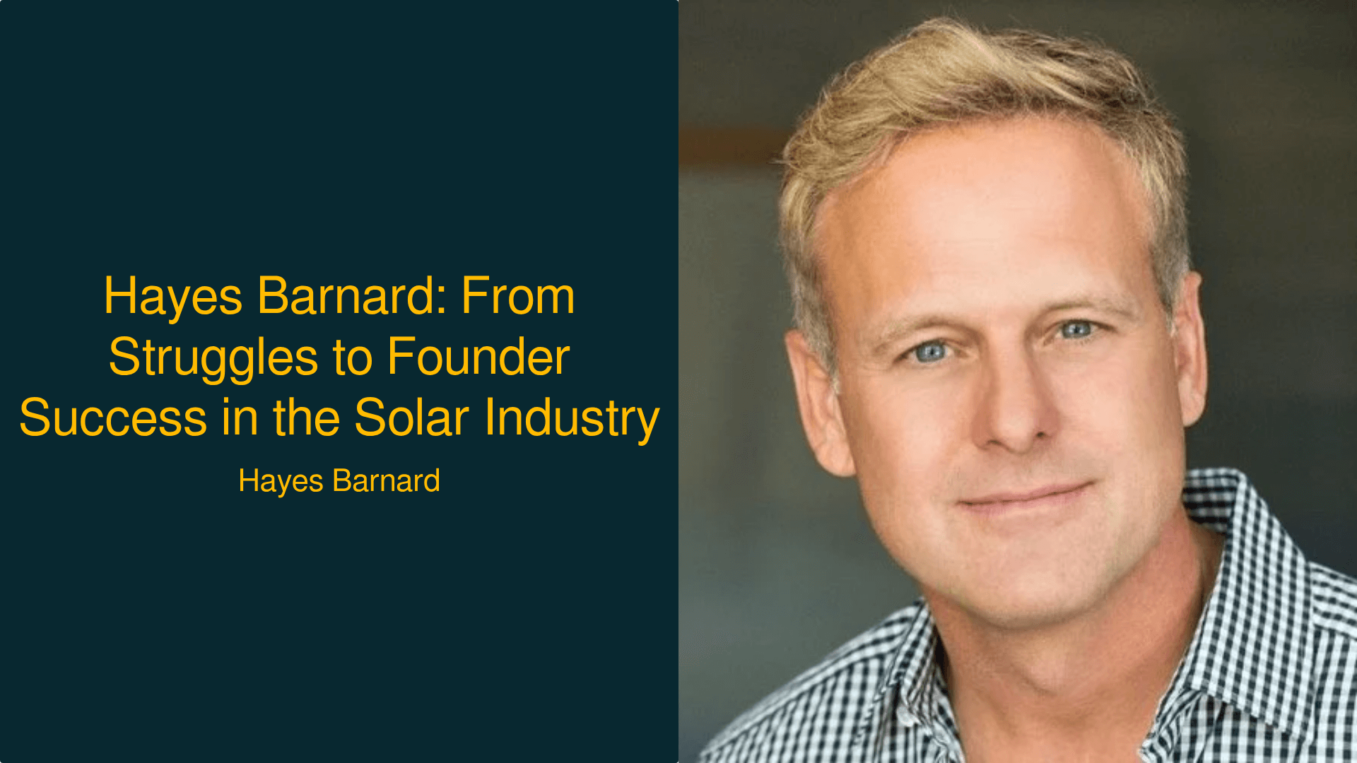 Hayes Barnard: From Struggles to Founder Success in the Solar Industry